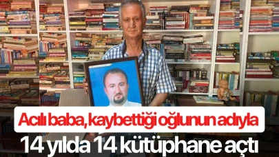 Acılı baba, kaybettiği oğlunun adıyla 14 yılda 14 kütüphane açtı