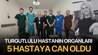 Turgutlulu hastanın organları 5 hastaya can oldu