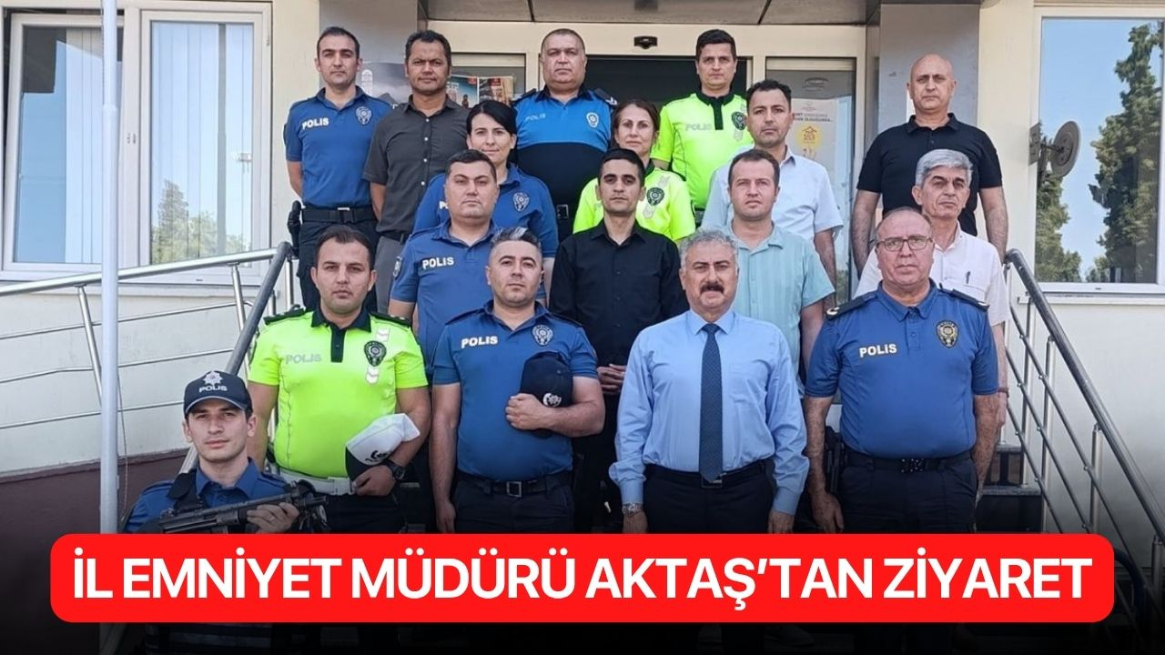 İl Emniyet Müdürü Aktaş’tan ziyaret