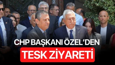 CHP Başkanı Özel’den TESK ziyareti