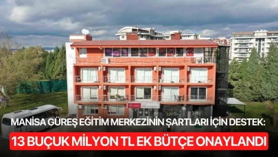 Manisa Güreş Eğitim Merkezinin şartları için destek: 13 buçuk milyon TL ek bütçe onaylandı