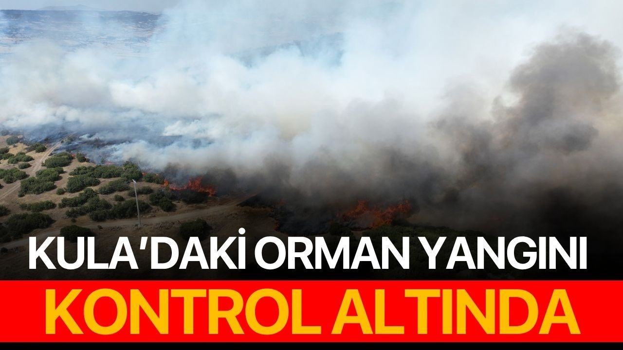 Kula’daki orman yangını kontrol altında