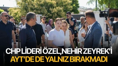CHP lideri Özel, Nehir Zeyrek'i AYT'de de yalnız bırakmadı