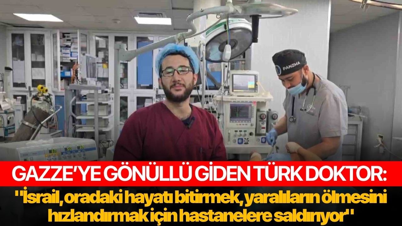 Gazze’ye gönüllü giden Türk doktor: "İsrail, oradaki hayatı bitirmek, yaralıların ölmesini hızlandırmak için hastanelere saldırıyor"