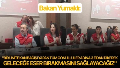 Bakan Yumaklı: "Bir ünite kan bağışı yapan tüm gönüllüler adına 3 fidan dikerek geleceğe eser bırakmasını sağlayacağız"