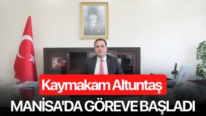 Kaymakam Altuntaş Manisa'da göreve başladı