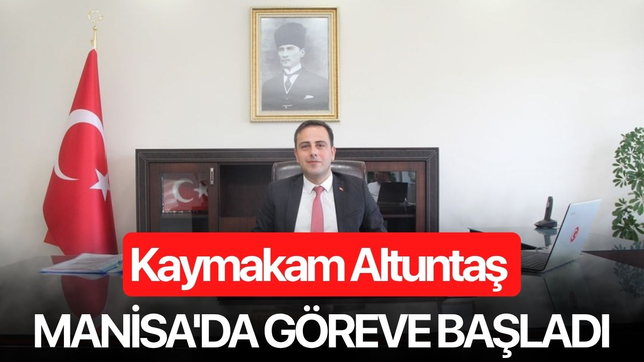 Kaymakam Altuntaş Manisa'da göreve başladı