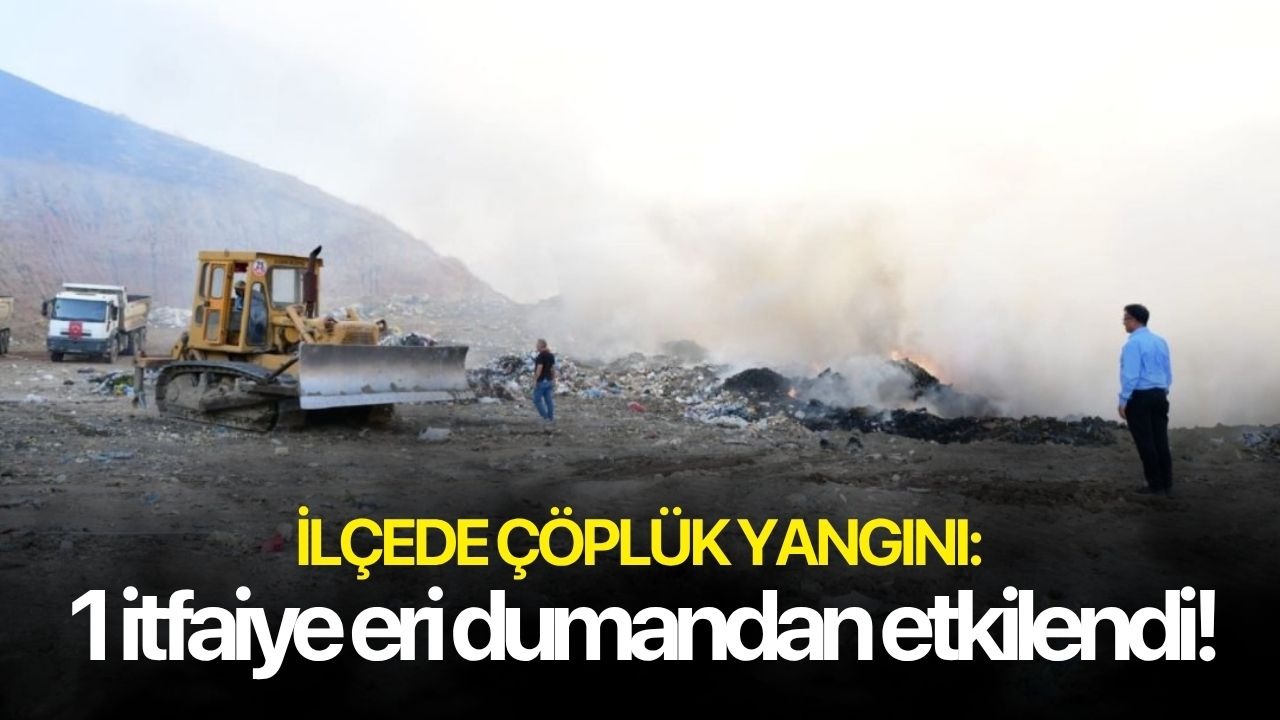 İlçede çöplük yangını: 1 itfaiye eri dumandan etkilendi!