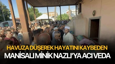 Havuza düşerek hayatını kaybeden Manisalı minik Nazlı’ya acı veda