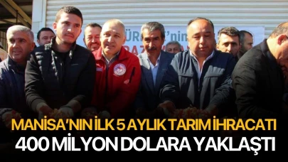 Manisa’nın ilk 5 aylık tarım ihracatı 400 milyon dolara yaklaştı