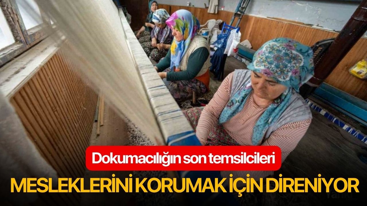 Dokumacılığın son temsilcileri mesleklerini korumak için direniyor