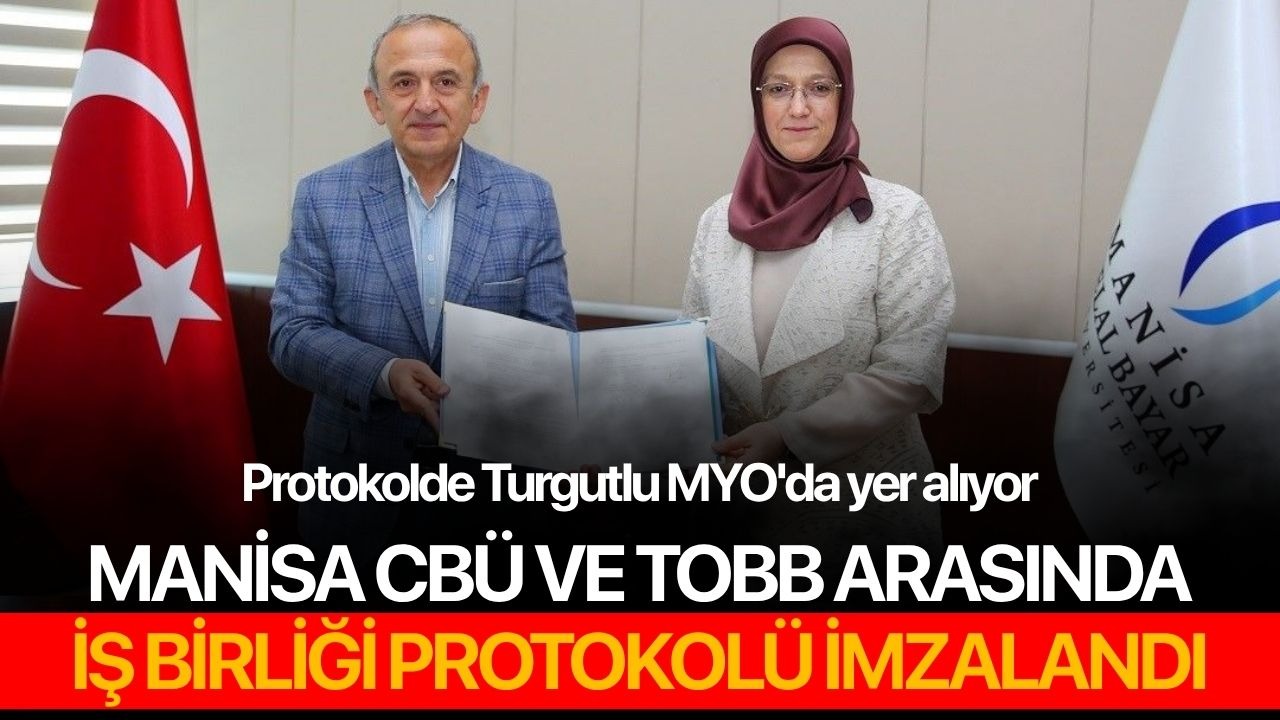 Manisa CBÜ ve TOBB arasında iş birliği imzalandı: Protokolde Turgutlu MYO'da yer alıyor