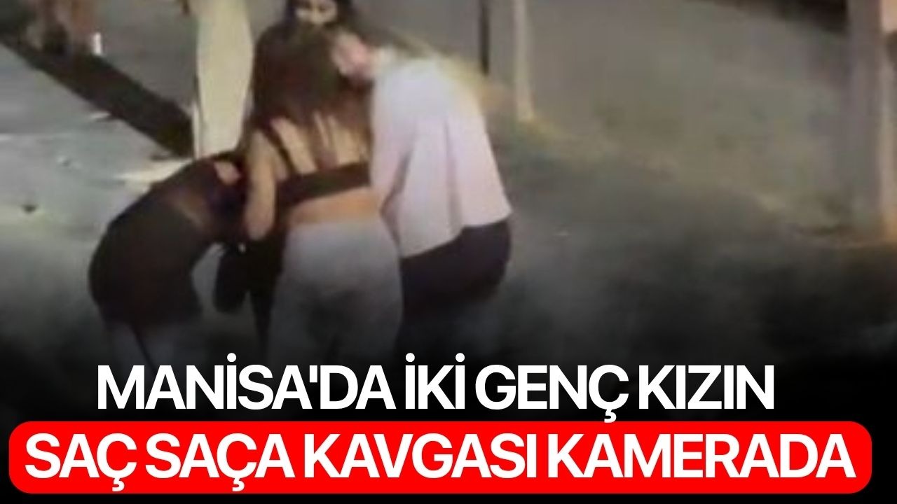 Manisa'da iki genç kızın saç saça kavgası kamerada