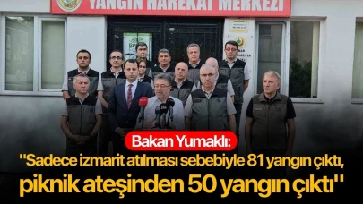Bakan Yumaklı: "Sadece izmarit atılması sebebiyle 81 yangın çıktı, piknik ateşinden 50 yangın çıktı"