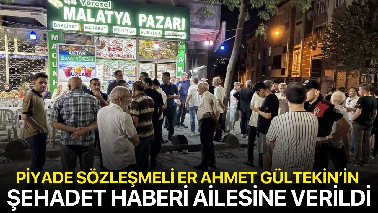 Piyade Sözleşmeli Er Ahmet Gültekin’in şehadet haberi ailesine verildi