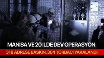 Manisa ve 20 ilde dev operasyon: 318 adrese baskın, 304 torbacı yakalandı!