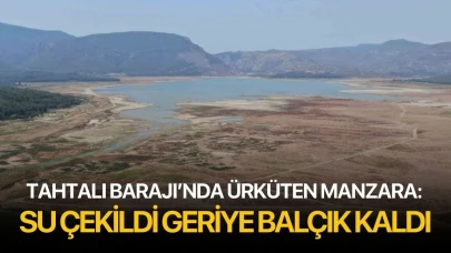 Tahtalı Barajı’nda ürküten manzara; su çekildi geriye balçık kaldı