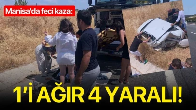 Manisa'da feci kaza: 1’i ağır 4 yaralı!