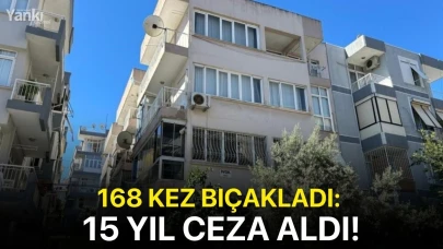 168 kez bıçakladı: 15 yıl ceza aldı!