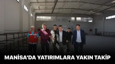 Manisa'da yatırımlara yakın takip
