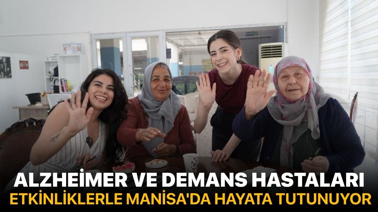 Alzheimer ve Demans hastaları etkinliklerle Manisa'da hayata tutunuyor