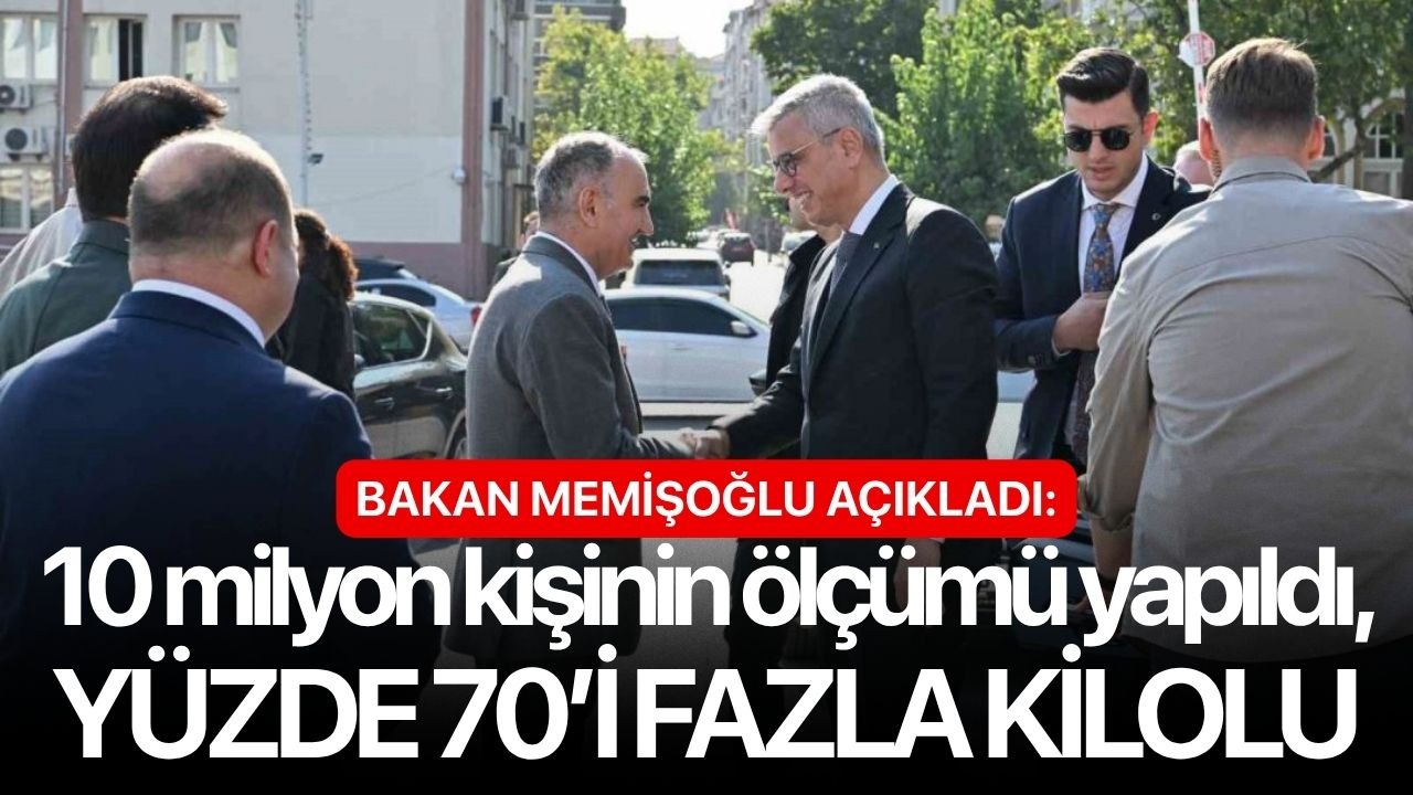 Bakan Memişoğlu açıkladı: 10 milyon kişinin ölçümü yapıldı, yüzde 70’i fazla kilolu