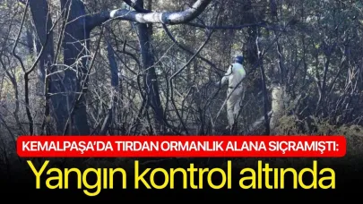 Kemalpaşa’da tırdan ormanlık alana sıçramıştı: Yangın kontrol altında