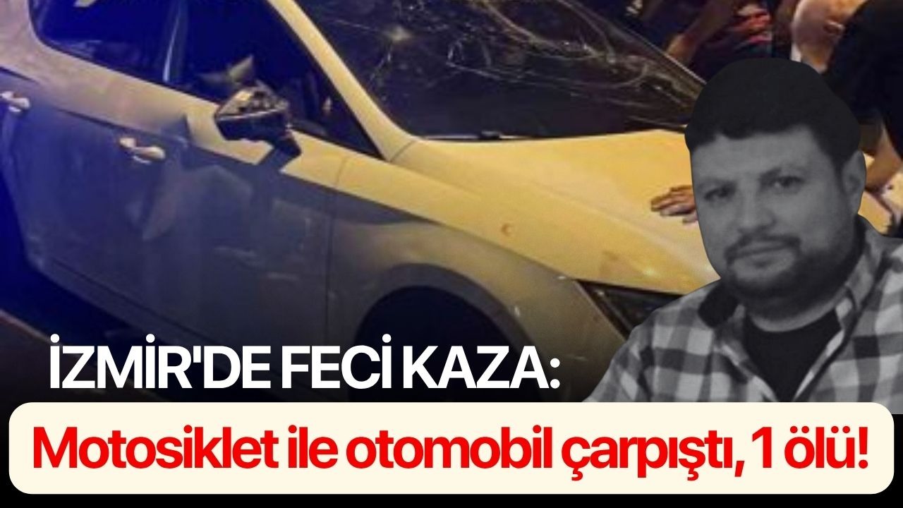 İzmir'de feci kaza: Motosiklet ile otomobil çarpıştı, 1 ölü!