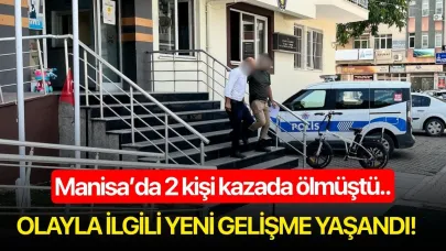 Manisa’da 2 kişi kazada ölmüştü.. Olayla ilgili yeni gelişme yaşandı!