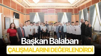 Başkan Balaban çalışmalarını değerlendirdi
