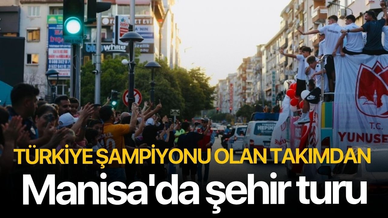 Türkiye şampiyonu olan takımdan Manisa'da şehir turu