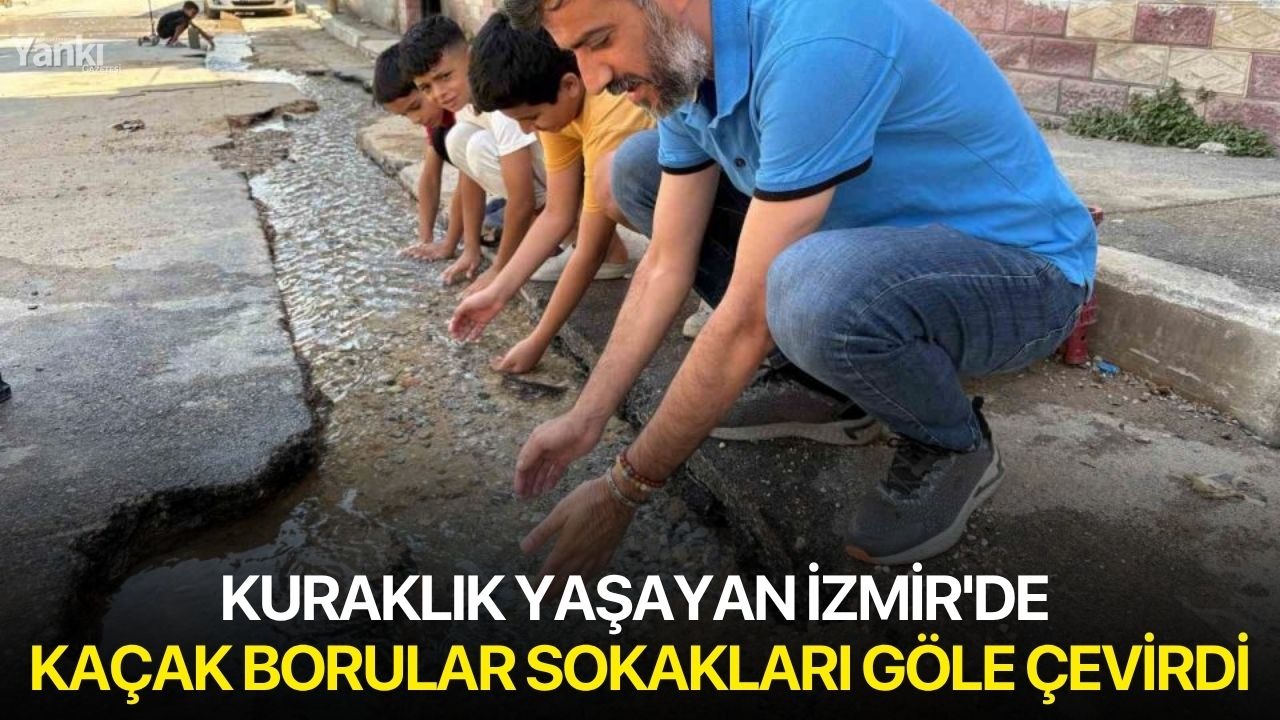 Kuraklık yaşayan İzmir'de kaçak borular sokakları göle çevirdi