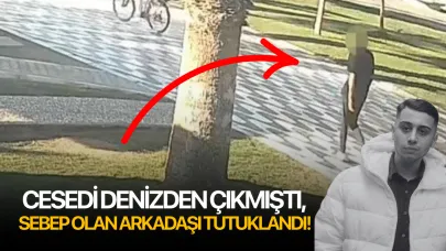 Cesedi denizden çıkmıştı, sebep olan arkadaşı tutuklandı!