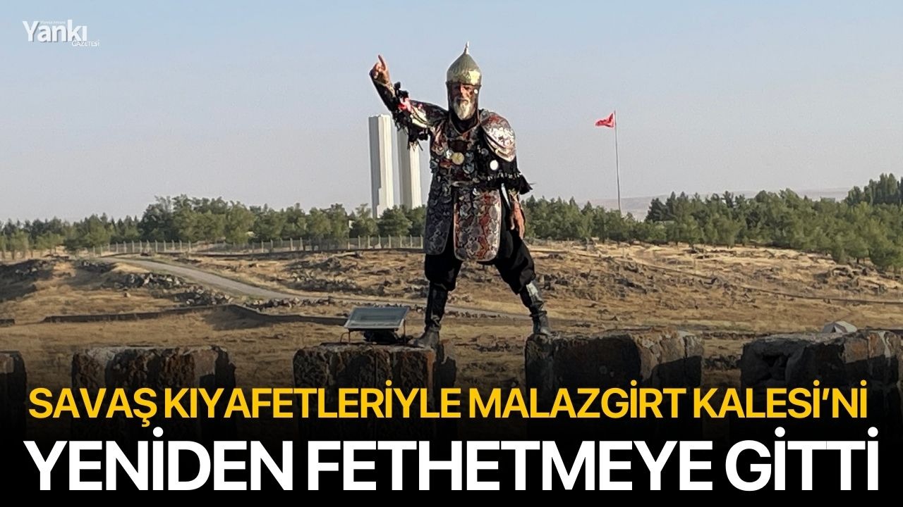 Savaş kıyafetleriyle Malazgirt Kalesi’ni yeniden fethetmeye gitti