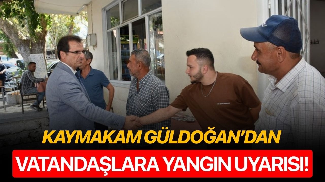 Kaymakam Güldoğan’dan vatandaşlara yangın uyarısı!