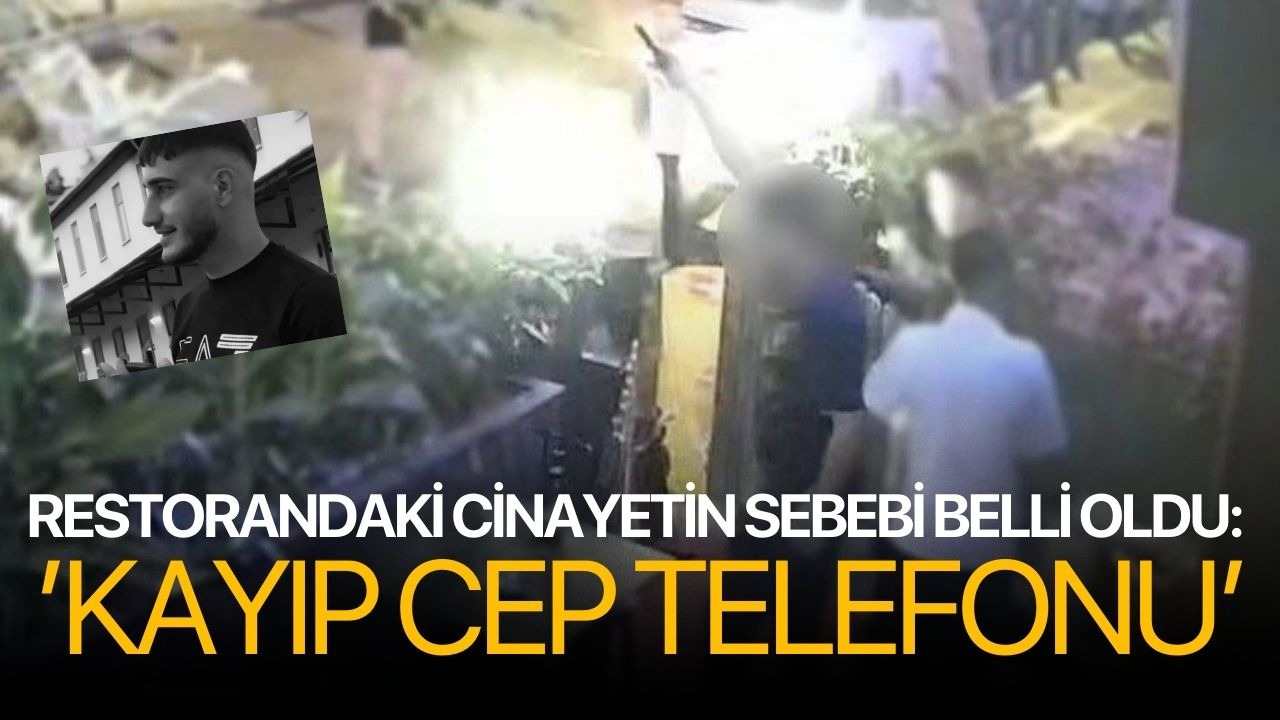Restorandaki cinayetin sebebi belli oldu: ’kayıp cep telefonu’