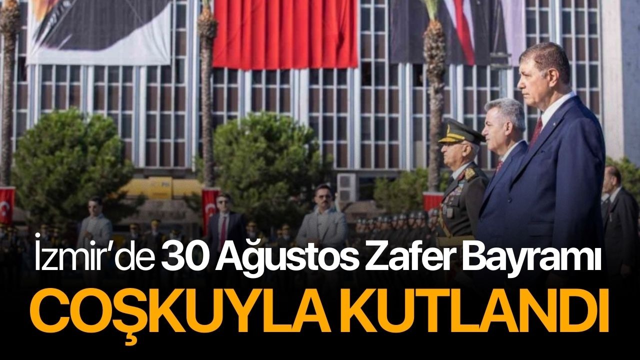 İzmir’de 30 Ağustos Zafer Bayramı coşkuyla kutlandı
