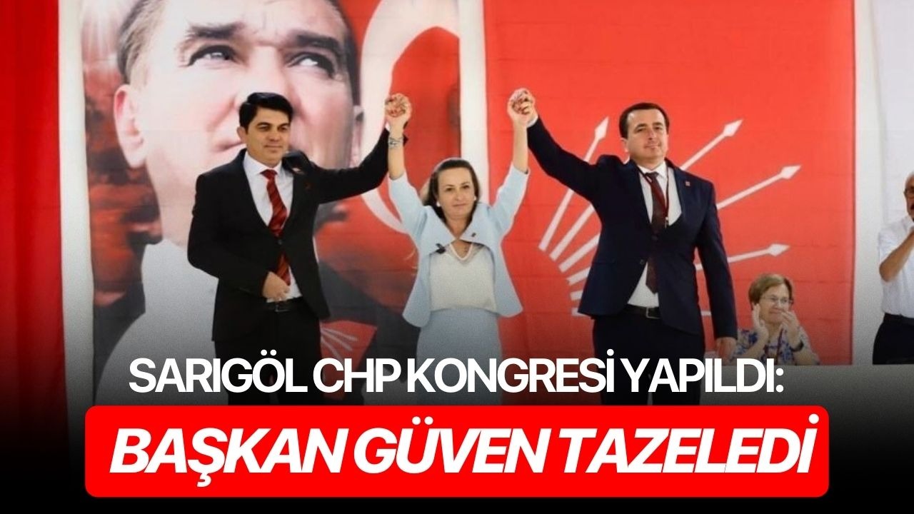 Sarıgöl CHP Kongresi yapıldı: Başkan güven tazeledi