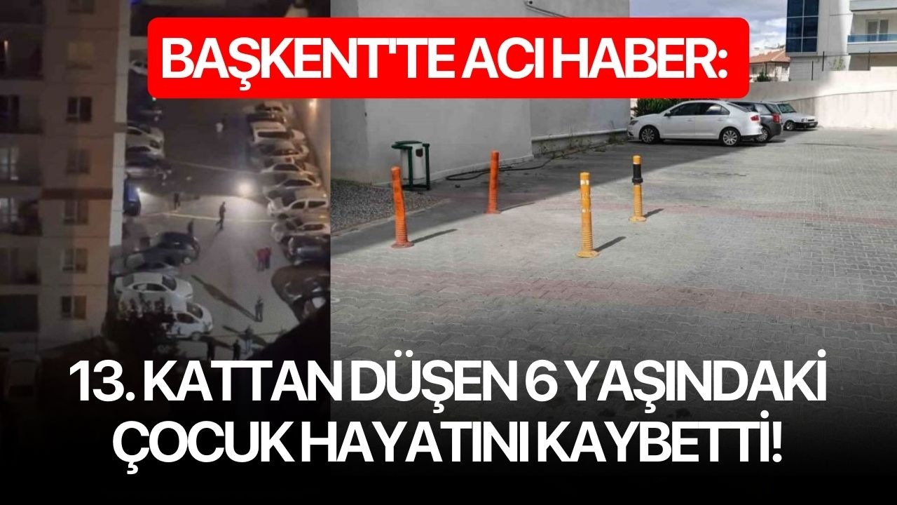 Başkent'te acı haber: 13. kattan düşen 6 yaşındaki çocuk hayatını kaybetti!