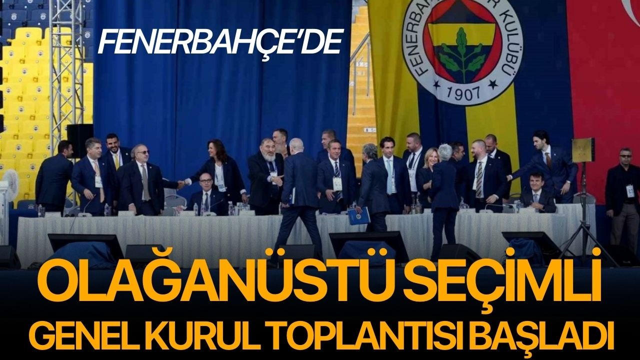 Fenerbahçe’de olağanüstü seçimli genel kurul toplantısı başladı