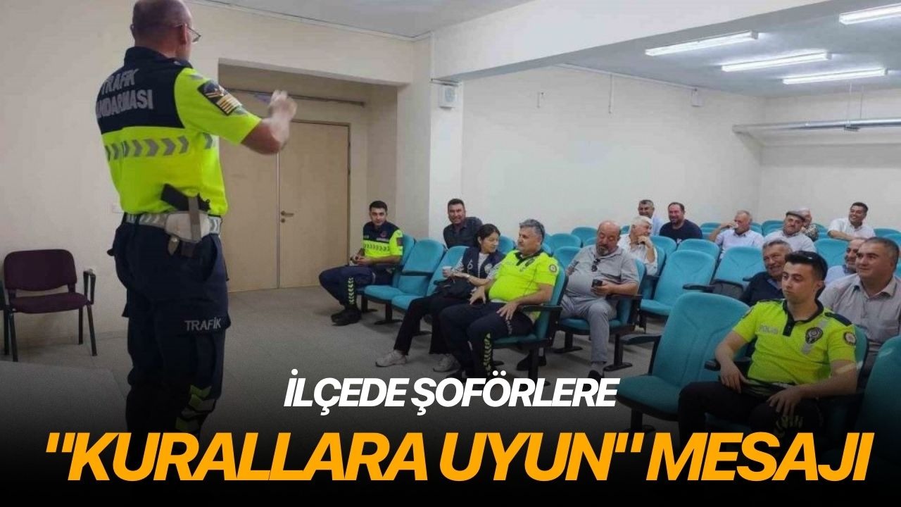 İlçede şoförlere "Kurallara uyun" mesajı