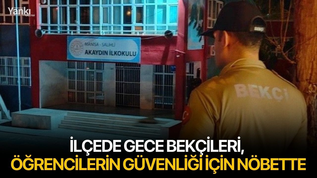 İlçede gece bekçileri, öğrencilerin güvenliği için nöbette