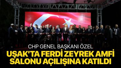CHP Genel Başkanı Özel, Uşak Belediyesi Ferdi Zeyrek Amfi Salonu açılışına katıldı