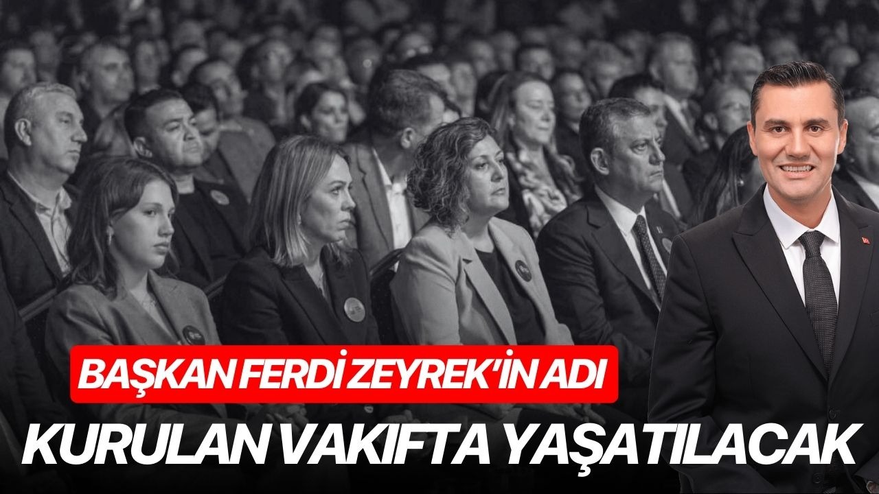 Başkan Ferdi Zeyrek’in adı kurulan vakıfta yaşatılacak