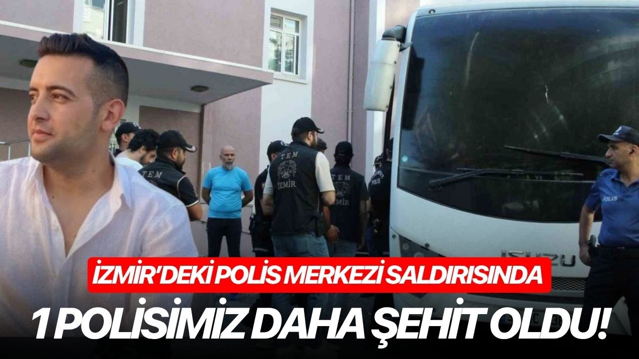 İzmir’deki polis merkezi saldırısında bir polisimiz daha şehit oldu!