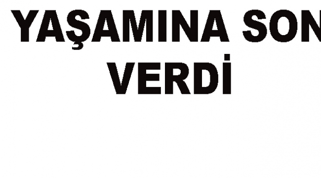 28 yaşındaki genç yaşamına son verdi