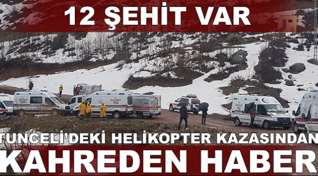 Tunceli'de helikopter kazası: 12 şehit!