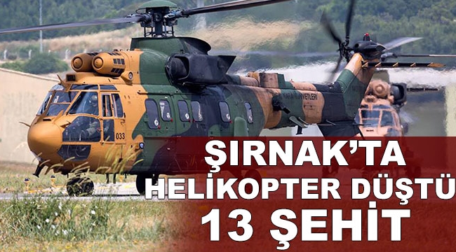 Şırnak'ta helikopter düştü: 13 şehit!
