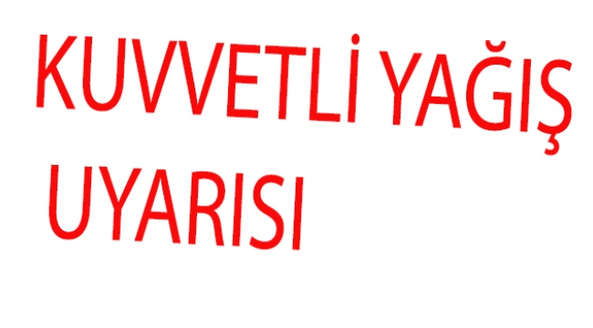 KUVVETLİ YAĞIŞ UYARISI