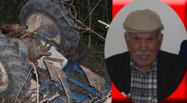 Devrilen traktörün altında kalan yaşlı sürücü öldü